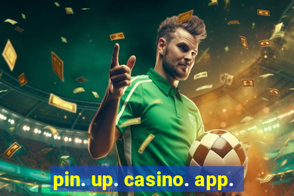 pin. up. casino. app.